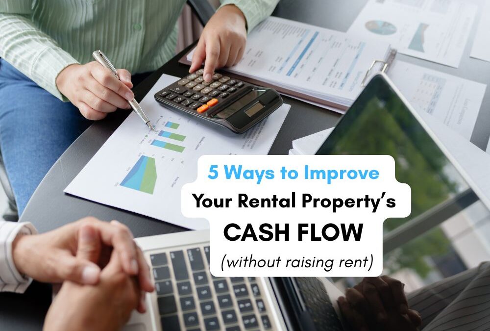 5 Ways to Improve Your Rental Property’s Cash Flow (Without Raising Rent)